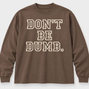 don’t be dumb. Strong Request heavyweight long sleeve in Mocha with cream chest print.